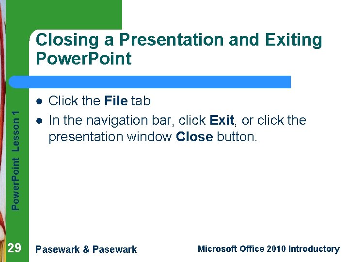 Closing a Presentation and Exiting Power. Point Lesson 1 l 29 l Click the