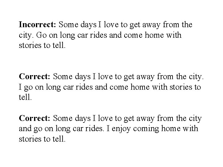 Incorrect: Some days I love to get away from the city. Go on long
