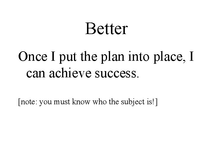 Better Once I put the plan into place, I can achieve success. [note: you