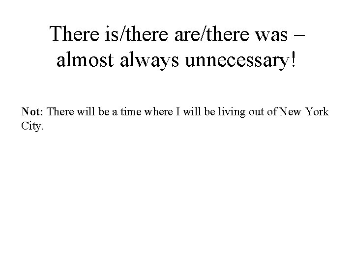 There is/there are/there was – almost always unnecessary! Not: There will be a time