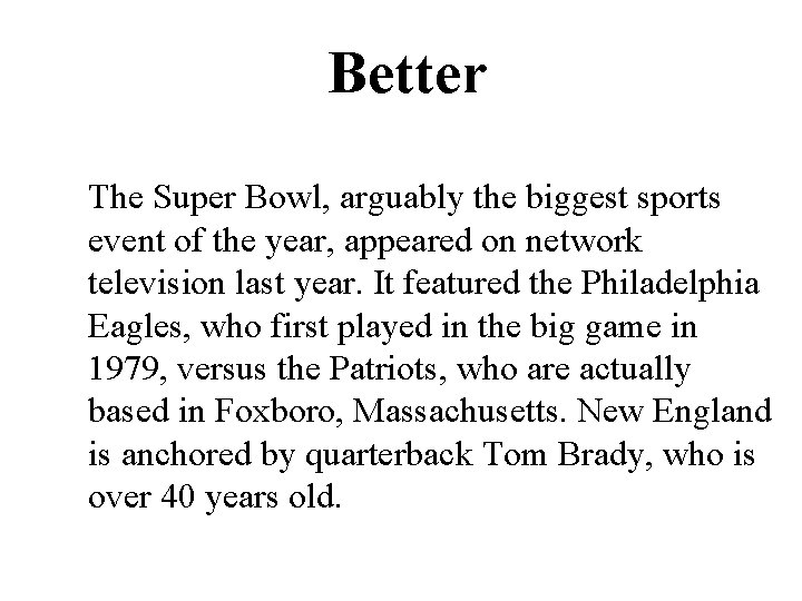 Better The Super Bowl, arguably the biggest sports event of the year, appeared on