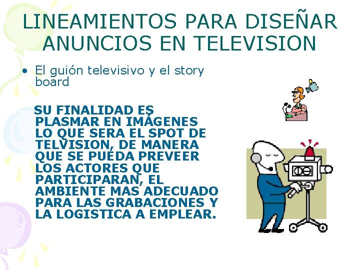 LINEAMIENTOS PARA DISEÑAR ANUNCIOS EN TELEVISION • El guión televisivo y el story board