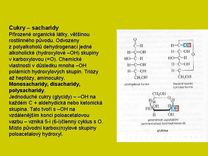 Cukry – sacharidy Přirozené organické látky, většinou rostlinného původu. Odvozeny z polyalkoholů dehydrogenací jedné