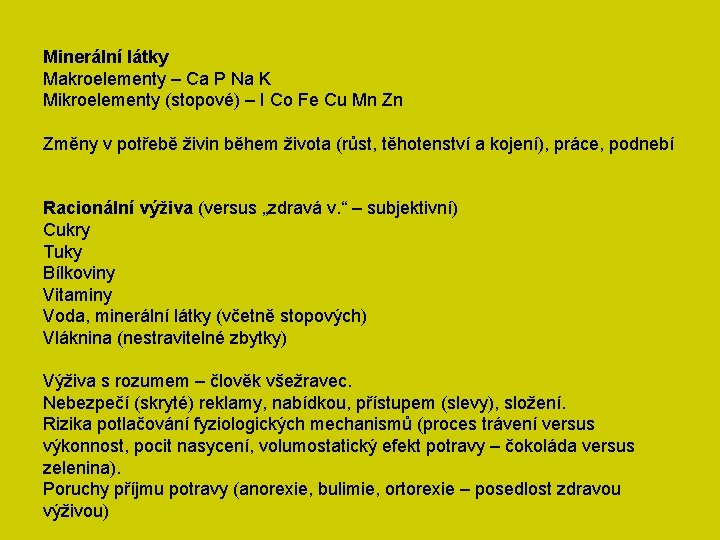 Minerální látky Makroelementy – Ca P Na K Mikroelementy (stopové) – I Co Fe