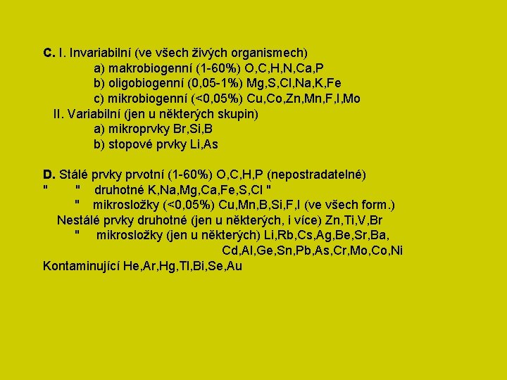 C. I. Invariabilní (ve všech živých organismech) a) makrobiogenní (1 -60%) O, C, H,