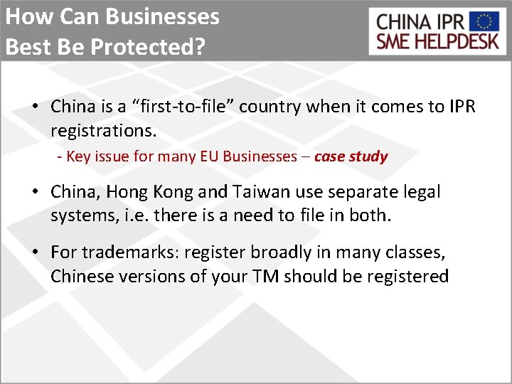 How Can Businesses Best Be Protected? • China is a “first-to-file” country when it