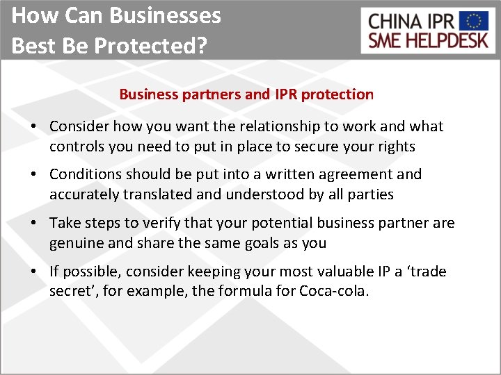 How Can Businesses Best Be Protected? Business partners and IPR protection • Consider how