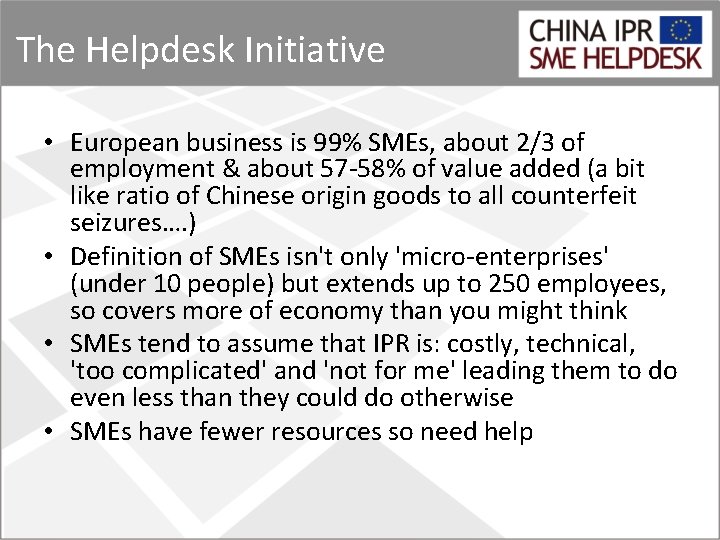 The Helpdesk Initiative • European business is 99% SMEs, about 2/3 of employment &
