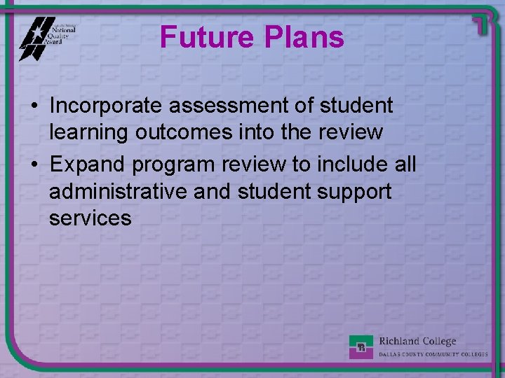 Future Plans • Incorporate assessment of student learning outcomes into the review • Expand