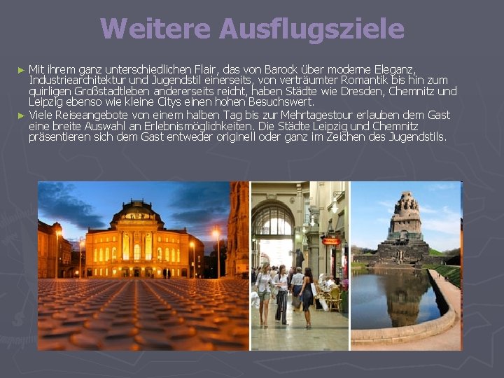 Weitere Ausflugsziele Mit ihrem ganz unterschiedlichen Flair, das von Barock über moderne Eleganz, Industriearchitektur