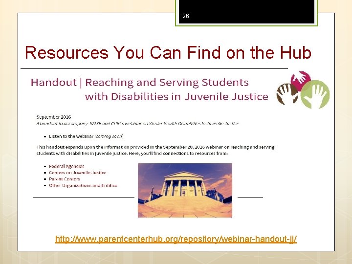 26 Resources You Can Find on the Hub http: //www. parentcenterhub. org/repository/webinar-handout-jj/ 