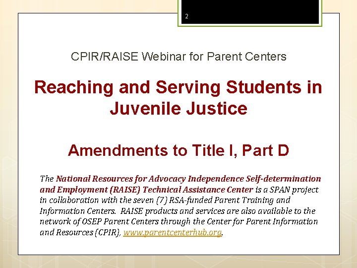 2 CPIR/RAISE Webinar for Parent Centers Reaching and Serving Students in Juvenile Justice Amendments