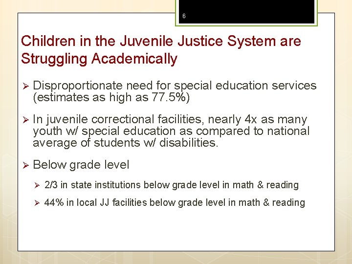 6 Children in the Juvenile Justice System are Struggling Academically Ø Disproportionate need for