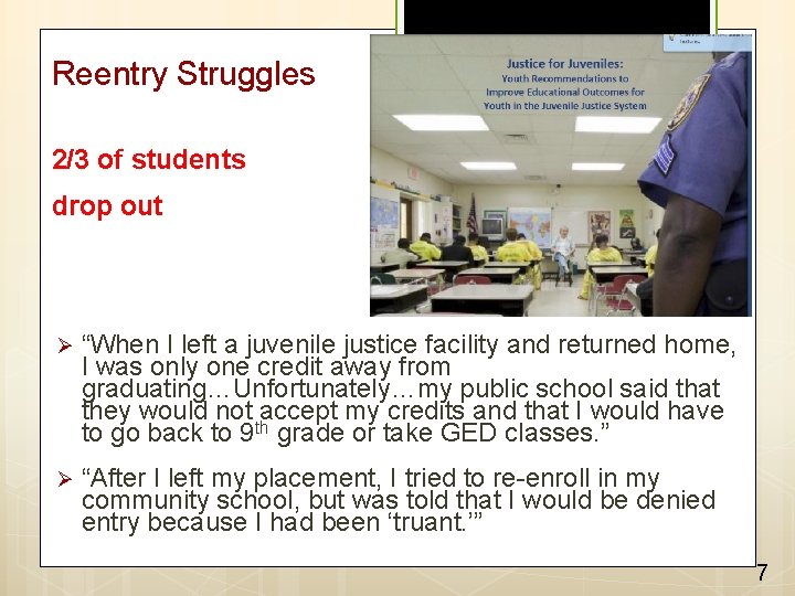 Reentry Struggles 2/3 of students drop out Ø “When I left a juvenile justice