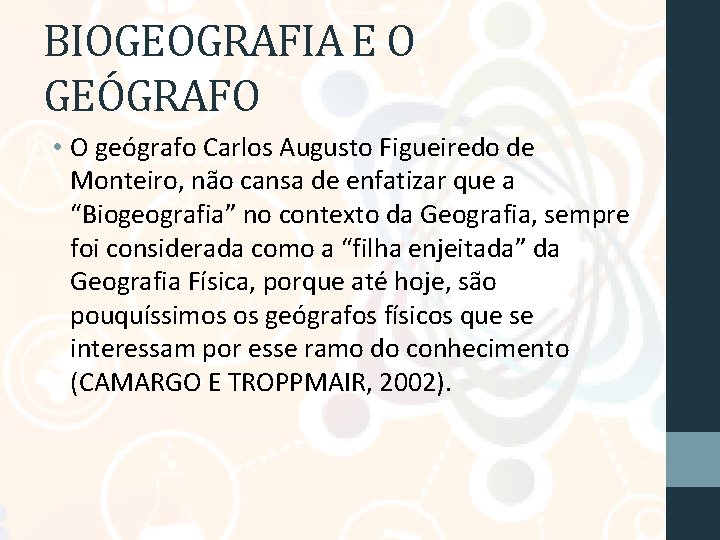 BIOGEOGRAFIA E O GEÓGRAFO • O geógrafo Carlos Augusto Figueiredo de Monteiro, não cansa