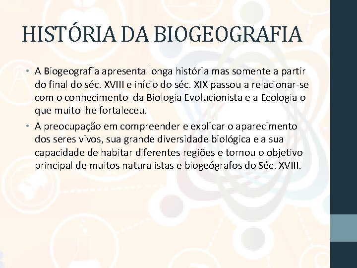 HISTÓRIA DA BIOGEOGRAFIA • A Biogeografia apresenta longa história mas somente a partir do