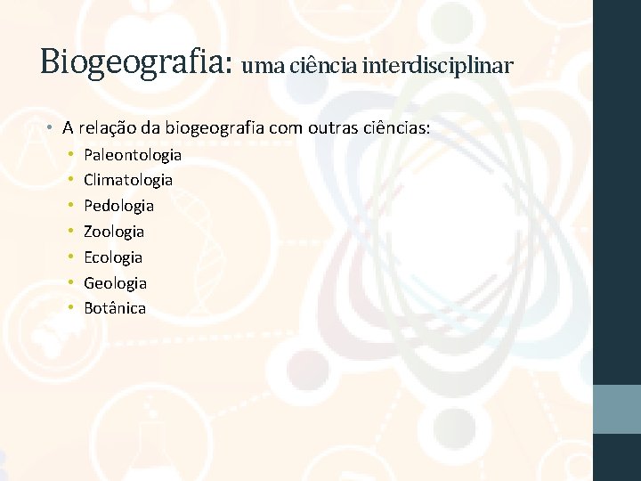 Biogeografia: uma ciência interdisciplinar • A relação da biogeografia com outras ciências: • •