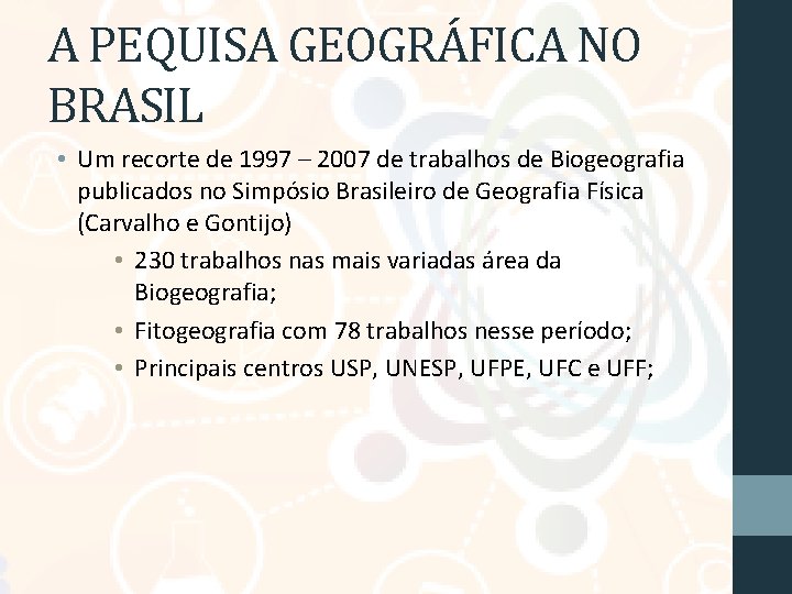 A PEQUISA GEOGRÁFICA NO BRASIL • Um recorte de 1997 – 2007 de trabalhos