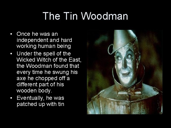 The Tin Woodman • Once he was an independent and hard working human being