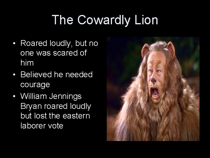 The Cowardly Lion • Roared loudly, but no one was scared of him •