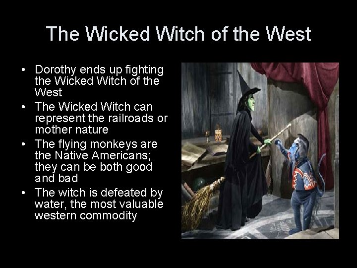 The Wicked Witch of the West • Dorothy ends up fighting the Wicked Witch