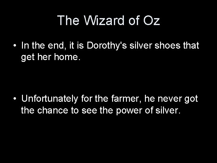 The Wizard of Oz • In the end, it is Dorothy's silver shoes that