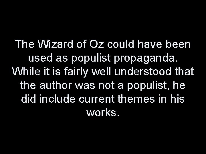 The Wizard of Oz could have been used as populist propaganda. While it is