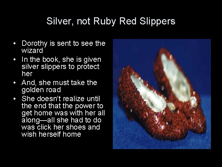 Silver, not Ruby Red Slippers • Dorothy is sent to see the wizard •