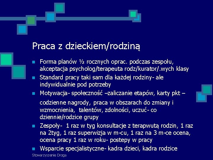 Praca z dzieckiem/rodziną Forma planów ½ rocznych oprac. podczas zespołu, akceptacja psycholog/terapeuta rodz/kurator/. wych