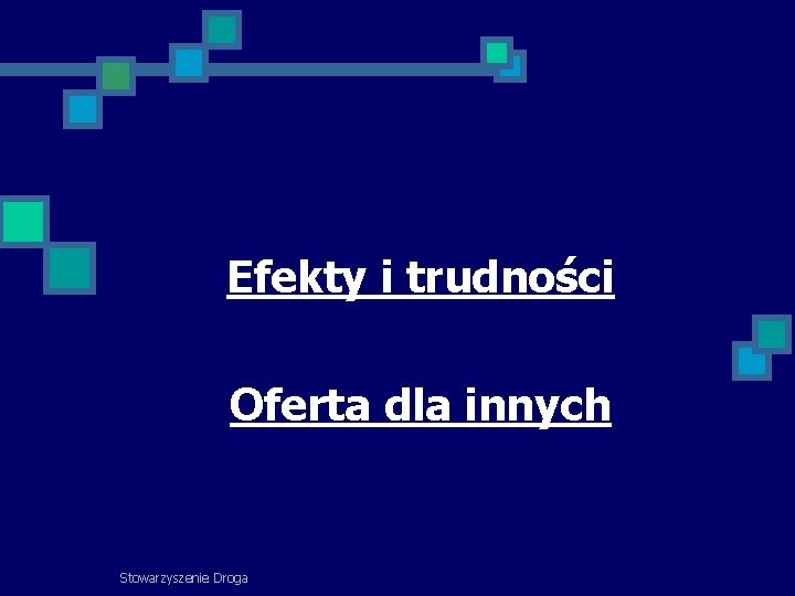 Efekty i trudności Oferta dla innych Stowarzyszenie Droga 