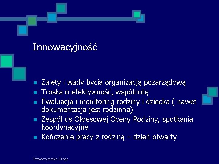 Innowacyjność Zalety i wady bycia organizacją pozarządową Troska o efektywność, wspólnotę Ewaluacja i monitoring