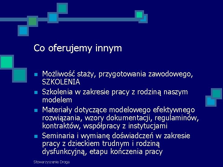 Co oferujemy innym Możliwość staży, przygotowania zawodowego, SZKOLENIA Szkolenia w zakresie pracy z rodziną