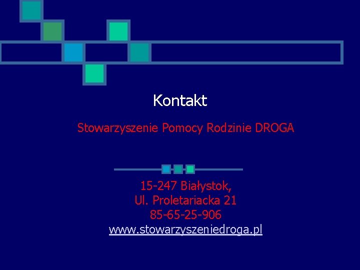 Kontakt Stowarzyszenie Pomocy Rodzinie DROGA 15 -247 Białystok, Ul. Proletariacka 21 85 -65 -25