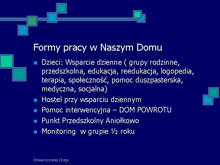 Formy pracy w Naszym Domu Dzieci: Wsparcie dzienne ( grupy rodzinne, przedszkolna, edukacja, reedukacja,