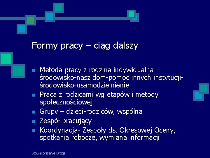 Formy pracy – ciąg dalszy Metoda pracy z rodzina indywidualna – środowisko-nasz dom-pomoc innych