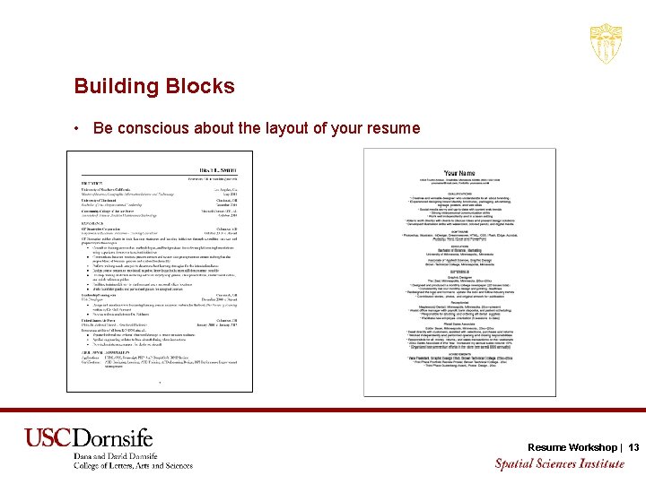 Building Blocks • Be conscious about the layout of your resume Resume SECTIONWorkshop TITLE