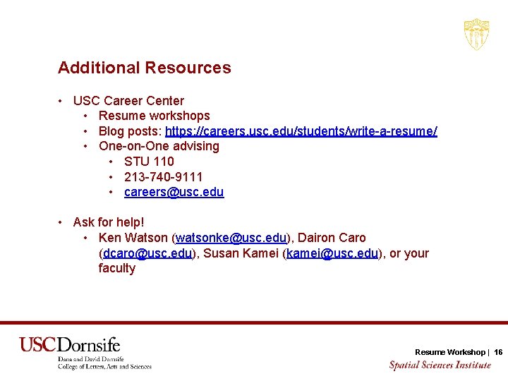 Additional Resources • USC Career Center • Resume workshops • Blog posts: https: //careers.