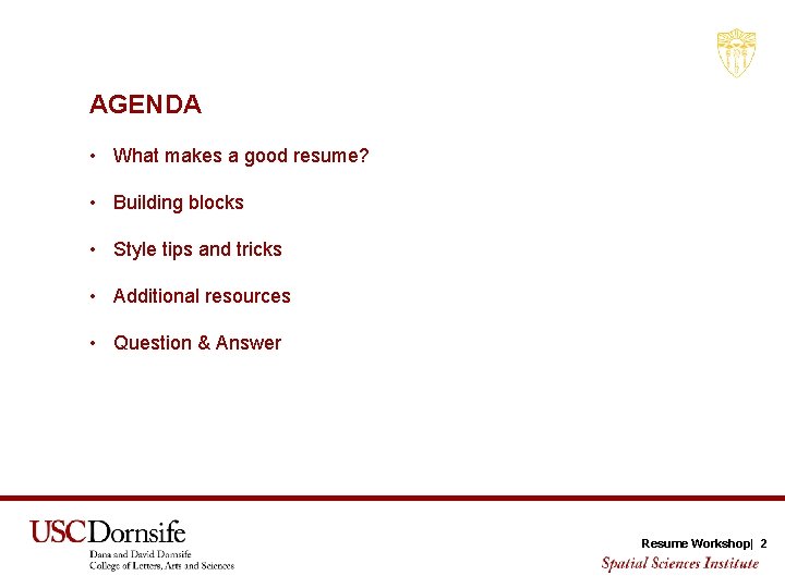 AGENDA • What makes a good resume? • Building blocks • Style tips and