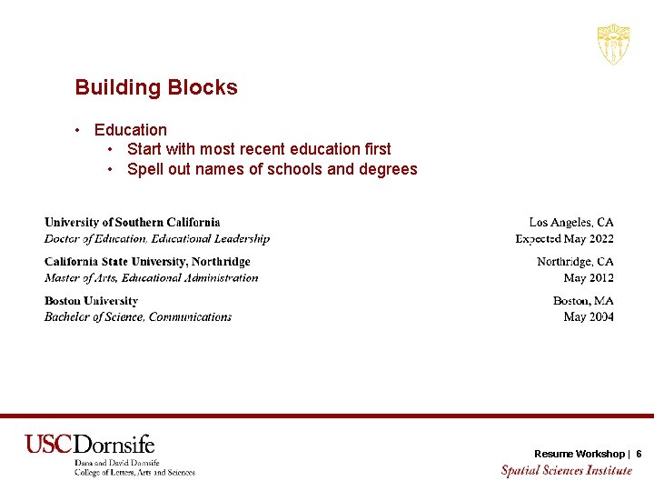 Building Blocks • Education • Start with most recent education first • Spell out
