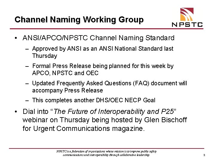 Channel Naming Working Group • ANSI/APCO/NPSTC Channel Naming Standard – Approved by ANSI as