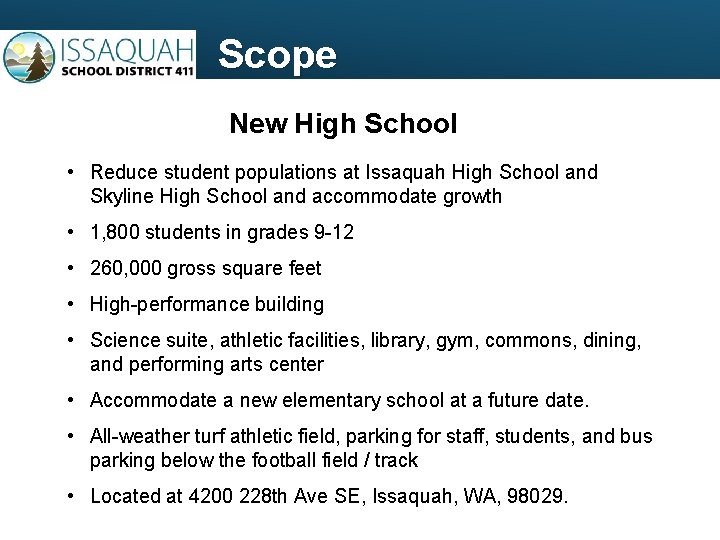 Scope New High School • Reduce student populations at Issaquah High School and Skyline