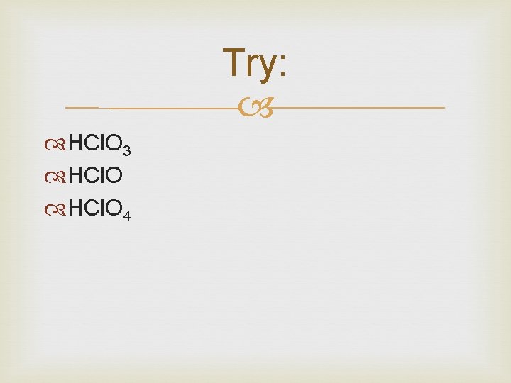Try: HCl. O 3 HCl. O 4 
