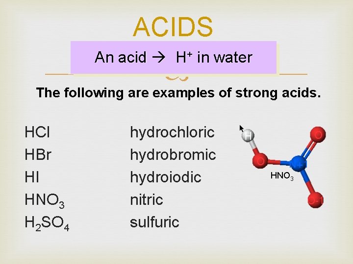 ACIDS An acid H+ in water The following are examples of strong acids. HCl