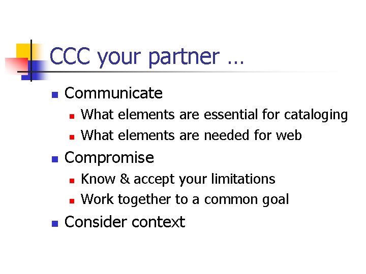 CCC your partner … n Communicate n n n Compromise n n n What