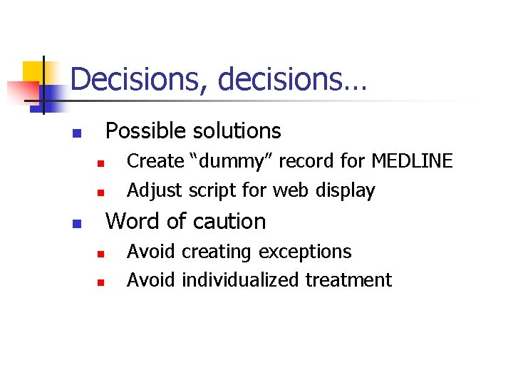 Decisions, decisions… Possible solutions n n n Create “dummy” record for MEDLINE Adjust script