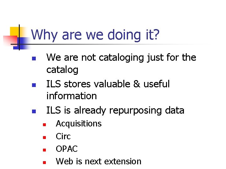 Why are we doing it? We are not cataloging just for the catalog ILS