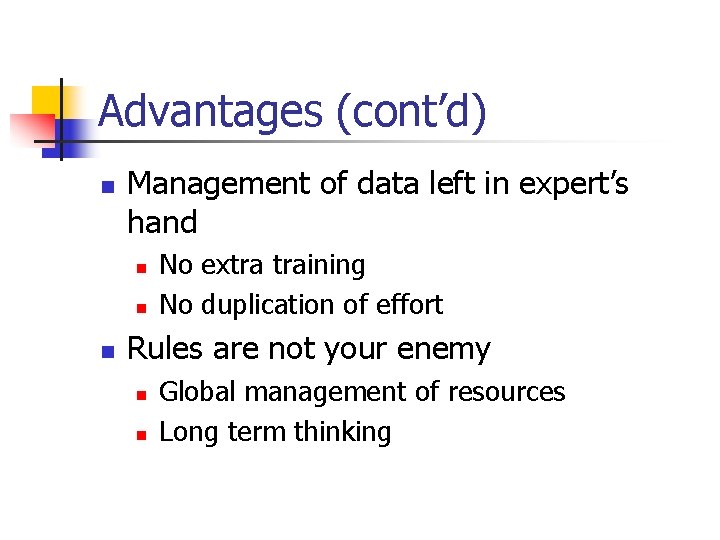 Advantages (cont’d) n Management of data left in expert’s hand n n n No