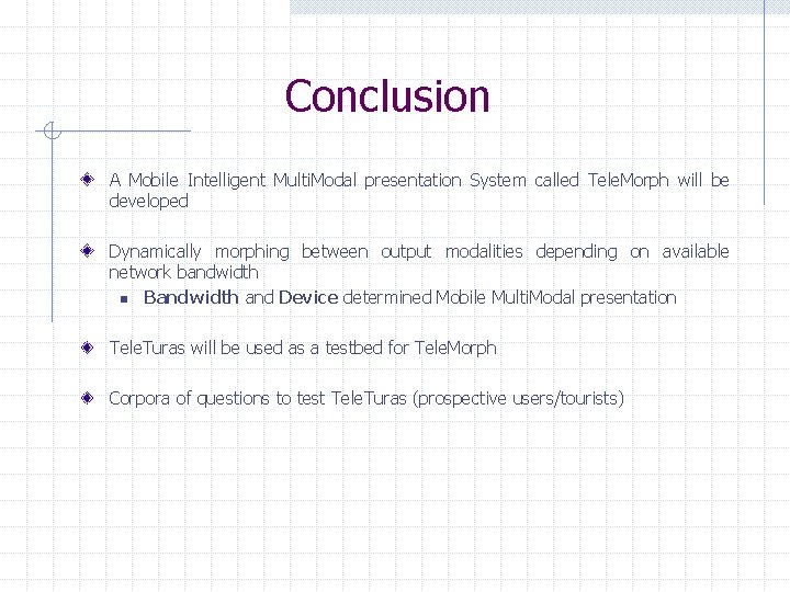 Conclusion A Mobile Intelligent Multi. Modal presentation System called Tele. Morph will be developed