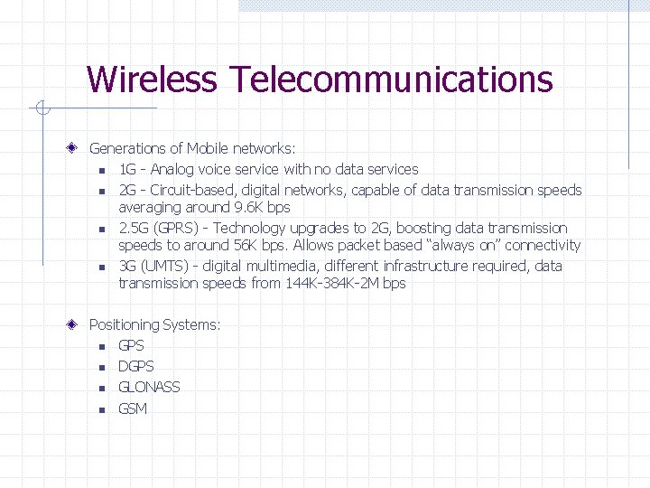Wireless Telecommunications Generations of Mobile networks: n 1 G - Analog voice service with