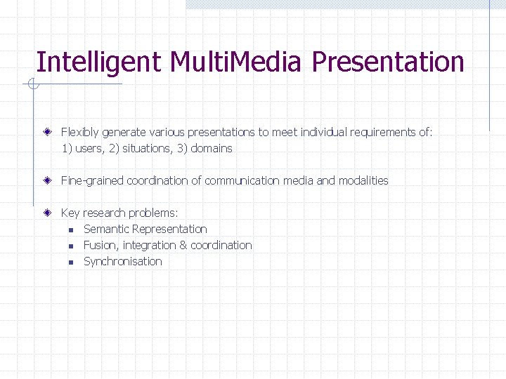 Intelligent Multi. Media Presentation Flexibly generate various presentations to meet individual requirements of: 1)